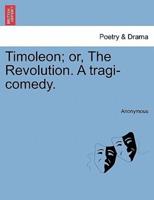 Timoleon; or, The Revolution. A tragi-comedy.