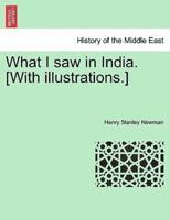 What I saw in India. [With illustrations.]