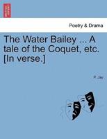 The Water Bailey ... A tale of the Coquet, etc. [In verse.]