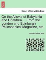 On the Alluvia of Babylonia and Chaldæa ... From the London and Edinburgh Philosophical Magazine, etc.