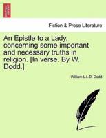 An Epistle to a Lady, concerning some important and necessary truths in religion. [In verse. By W. Dodd.]