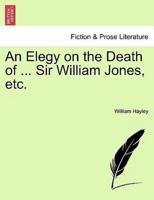 An Elegy on the Death of ... Sir William Jones, etc.