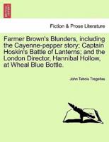 Farmer Brown's Blunders, including the Cayenne-pepper story; Captain Hoskin's Battle of Lanterns; and the London Director, Hannibal Hollow, at Wheal Blue Bottle.