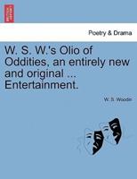 W. S. W.'s Olio of Oddities, an entirely new and original ... Entertainment.