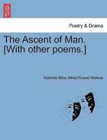 The Ascent of Man. [With other poems.]