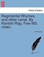 Regimental Rhymes, and other verse. By Kentish Rag. Few MS. notes.