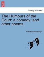 The Humours of the Court: a comedy; and other poems.