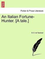 An Italian Fortune-Hunter. [A tale.]