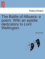 The Battle of Albuera: a poem. With an epistle dedicatory to Lord Wellington.