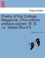 Poetry of the College Magazine. [The editors preface signed: W. B., i.e. Walter Blunt?]