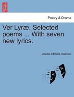 Ver Lyræ. Selected poems ... With seven new lyrics.