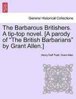 The Barbarous Britishers. A tip-top novel. [A parody of "The British Barbarians" by Grant Allen.]