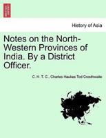 Notes on the North-Western Provinces of India. By a District Officer.