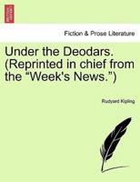 Under the Deodars. (Reprinted in chief from the "Week's News.")