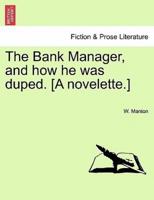 The Bank Manager, and how he was duped. [A novelette.]