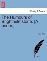 The Humours of Brighthelmstone. [A poem.]