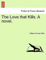 The Love that Kills. A novel.