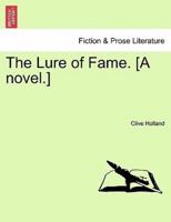 The Lure of Fame. [A novel.]