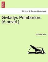 Gwladys Pemberton. [A novel.]