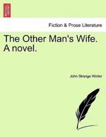 The Other Man's Wife. A novel.