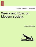 Wreck and Ruin: or, Modern society.