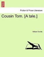 Cousin Tom. [A tale.]