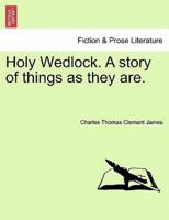 Holy Wedlock. A story of things as they are.