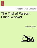 The Trial of Parson Finch. A novel.