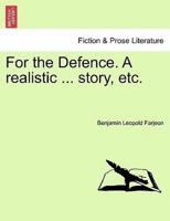 For the Defence. A realistic ... story, etc.