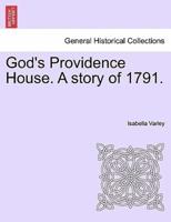 God's Providence House. A story of 1791.