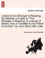 Letters to the Stranger in Reading. By Detector. [A reply to "The Stranger in Reading, in a series of letters, from a Traveller to his Friend in London," by John Man.] MS. note.