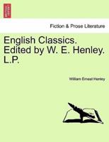 English Classics. Edited by W. E. Henley. L.P.