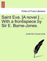 Saint Eva. [A novel.] ... With a frontispiece by Sir E. Burne-Jones.