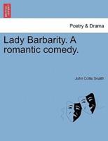 Lady Barbarity. A romantic comedy.