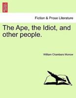 The Ape, the Idiot, and other people.