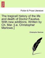 The tragicall history of the life and death of Doctor Faustus. With new additions. Written by Ch. Mar. [i.e. Christopher Marlowe.]