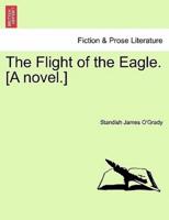 The Flight of the Eagle. [A novel.]