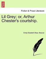 Lil Grey; or, Arthur Chester's courtship.