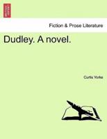 Dudley. A novel. Third Edition.
