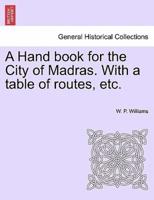 A Hand book for the City of Madras. With a table of routes, etc.