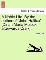 A Noble Life. By the author of "John Halifax" [Dinah Maria Mulock, afterwards Craik].