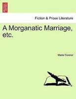 A Morganatic Marriage, etc.