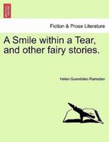 A Smile within a Tear, and other fairy stories.