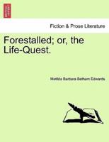 Forestalled; or, the Life-Quest.