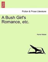 A Bush Girl's Romance, etc.