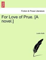 For Love of Prue. [A novel.]
