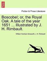 Boscobel; or, the Royal Oak. A tale of the year 1651 ... Illustrated by J. H. Rimbault.