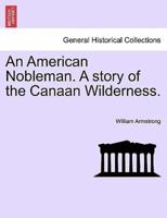 An American Nobleman. A story of the Canaan Wilderness.