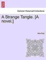 A Strange Tangle. [A novel.]