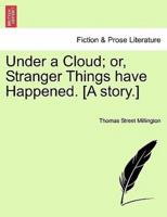 Under a Cloud; or, Stranger Things have Happened. [A story.]